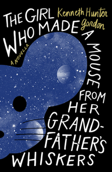 Paperback The Girl Who Made a Mouse from Her Grandfather's Whiskers: A Novella Book