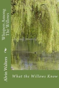 Paperback Whispers Among The Willows: What the Willows Know Book