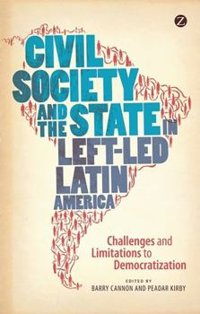 Hardcover Civil Society and the State in Left-Led Latin America: Challenges and Limitations to Democratization Book