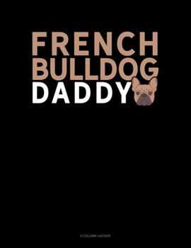 Paperback French Bulldog Daddy: 5 Column Ledger Book
