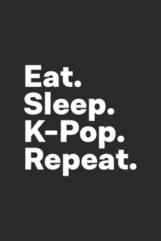 Paperback Eat Sleep K-Pop Repeat: Korean Pop Music Kpop Fan Notebook Book
