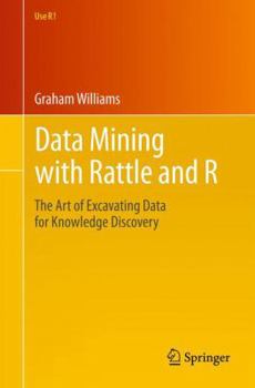 Paperback Data Mining with Rattle and R: The Art of Excavating Data for Knowledge Discovery Book