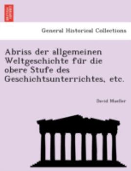 Paperback Abriss Der Allgemeinen Weltgeschichte Fu R Die Obere Stufe Des Geschichtsunterrichtes, Etc. [German] Book