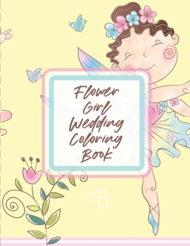 Paperback Flower Girl Wedding Coloring Book: For Girls Ages 5-10 Big Day Activity Book Bride and Groom Book