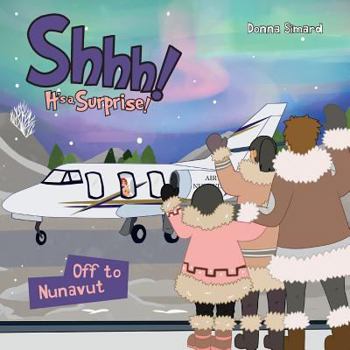 Paperback Shhh! It's a Surprise: Off to Nunavut Book