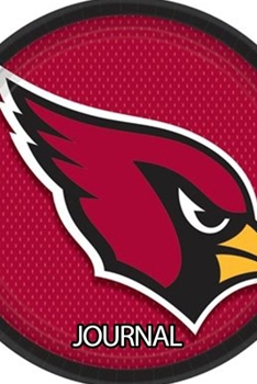 Journal: The Arizona Cardinals Professional American Football Valley of the Sun Team Soft Glossy Cover Daily Creative Writing Workbook for Teens & ... Woman Journal Paper 6 x 9 Inches 110 Pages