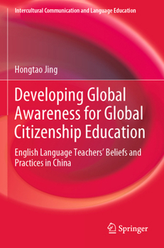 Paperback Developing Global Awareness for Global Citizenship Education: English Language Teachers' Beliefs and Practices in China Book