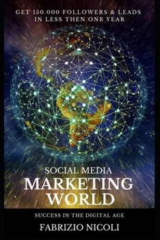 Paperback Social Media Marketing World: Success in the digital age. My true Story. Get 150.000 followers and leads in less then 1 year with Facebook, Instagra Book