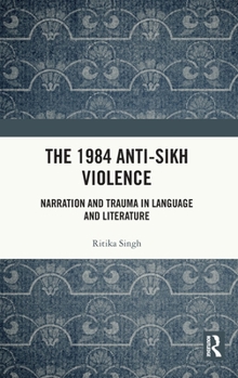 Hardcover The 1984 Anti-Sikh Violence: Narration and Trauma in Language and Literature Book