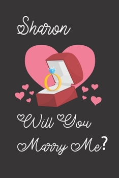 Sharon will you Marry Me: Happy valentines day journal Funny notebook quotes gift idea: valentines day girlfriend or boyfriend Notebook|6x9 (120 ... Journal For women, ... men, birthday gifts