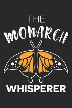 Paperback The Monarch Whisperer: Cute Entomology Butterfly Notebook 6x9 Inches 120 lined pages for notes Notebook 6x9 Inches - 120 lined pages for note Book