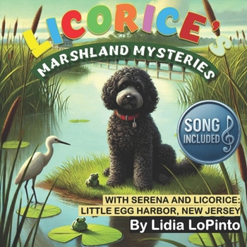 Marshland Mysteries with Serena and Licorice: Little Egg Harbor, New Jersey Marshlands (Lidia LoPinto's Educational Environmental Books)
