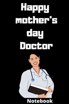 Happy mother’s day doctor notebook: Mother’s day gifts,(6*9 inches) 121 pages,notebook journal