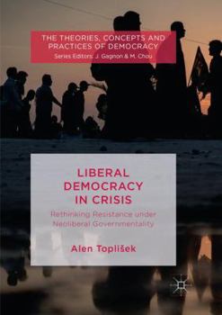 Paperback Liberal Democracy in Crisis: Rethinking Resistance Under Neoliberal Governmentality Book
