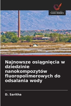 Najnowsze osiagniecia w dziedzinie nanokompozytów fluoropolimerowych do odsalania wody (Polish Edition)