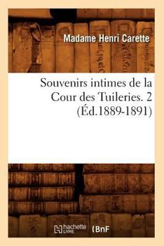 Paperback Souvenirs Intimes de la Cour Des Tuileries. 2 (Éd.1889-1891) [French] Book