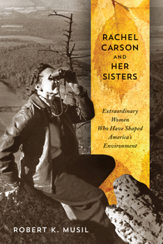 Hardcover Rachel Carson and Her Sisters: Extraordinary Women Who Have Shaped America's Environment Book