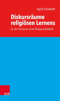 Paperback Diskursräume Religiösen Lernens: Zu Den Konturen Einer Religionsdidaktik [German] Book