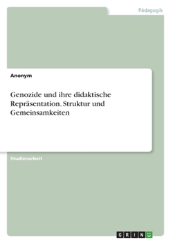 Paperback Genozide und ihre didaktische Repräsentation. Struktur und Gemeinsamkeiten [German] Book