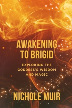 Paperback Awakening to Brigid: Exploring the Goddess's Wisdom and Magic Book