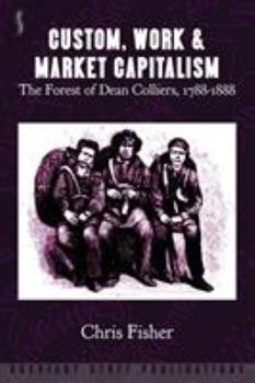 Paperback Custom, Work & Market Capitalism: The Forest of Dean Colliers, 1788-1888 Book