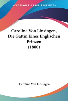 Caroline Von Linsingen, Die Gattin Eines Englischen Prinzen (1880)