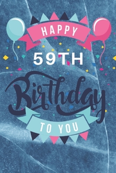 Paperback Happy 59th Birthday: 59th Birthday Gift / Journal / Notebook / Diary / Unique Greeting & Birthday Card Alternative Book