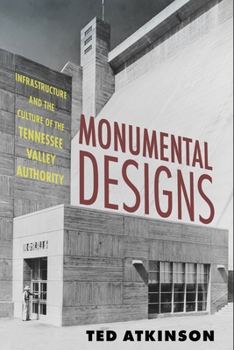 Hardcover Monumental Designs: Infrastructure and the Culture of the Tennessee Valley Authority Book
