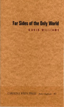 Far Sides Of The Only World (Carolina Wren Press Poetry Chapbooks)