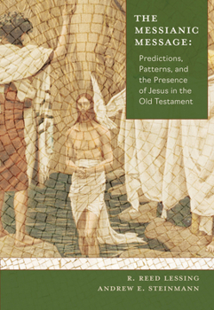 Paperback The Messianic Message: Predictions, Patters, and the Presence of Jesus in the Old Testament Book