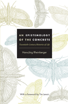 Hardcover An Epistemology of the Concrete: Twentieth-Century Histories of Life Book