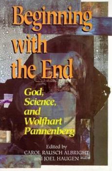 Paperback Beginning with the End: God, Science, and Wolfhart Pannenberg Book