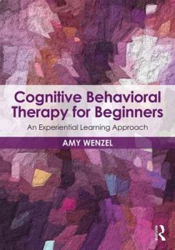 Paperback Cognitive Behavioral Therapy for Beginners: An Experiential Learning Approach Book