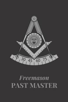 Paperback Freemason Past Master: Freemason Themed Notebook, Masonic Journal with Black Cover, 200 Blank Lined Pages (6x9) Book