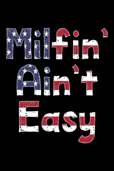 Milfin' ain't easy: Patriotic Notebook (Journal, Diary) for moms who love sarcasm | 120 lined pages to write in