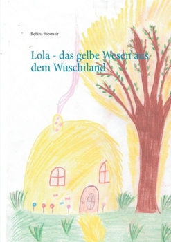 Paperback Lola - das gelbe Wesen aus dem Wuschiland [German] Book