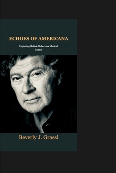 Paperback Echoes of Americana: Exploring Robbie Robertson Musical Legacy Book