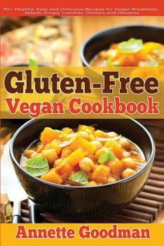 Gluten-Free Vegan Cookbook: 90+ Healthy, Easy and Delicious Recipes for Vegan Breakfasts, Salads, Soups, Lunches, Dinners and Desserts for Your Well-Being