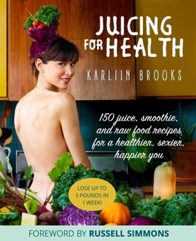Paperback Juicing for Health: 150 Juice, Smoothie, and Raw Food Recipes for a Healthier, Sexier, Happier You Book