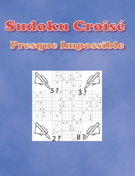 Paperback Sudoku Croisé Presque Impossible: 500 Grilles de sudokus diaboliques -Niveau très difficile avec solution - Grand Format - défi extrême [French] Book