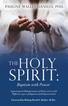 Paperback The Holy Spirit: Baptism with Power: Supernatural Manifestation of Divine Love with Different types of Baptism and Empowerment Book