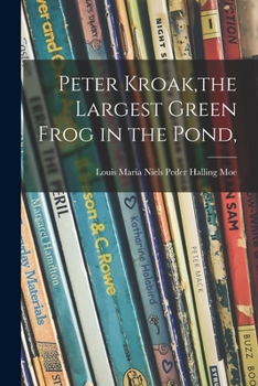 Paperback Peter Kroak, the Largest Green Frog in the Pond, Book