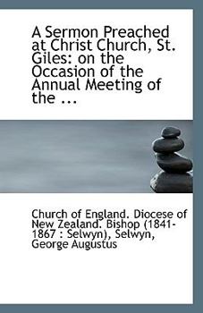 A Sermon Preached at Christ Church, St Giles : On the Occasion of the Annual Meeting of The ...