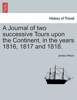 A Journal of two successive Tours upon the Continent, in the years 1816, 1817 and 1818.