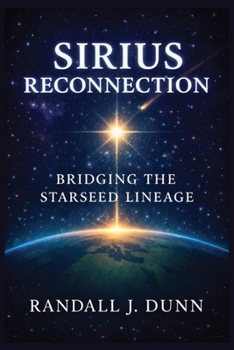 Sirius Reconnection: Bridging The Starseed Lineage (The Sirius Starseed Awakening)
