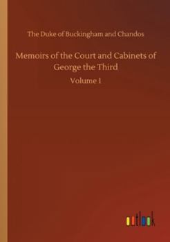 Memoirs of the Court and Cabinets of George the Third: From Original Family Documents; Volume 1