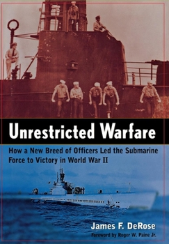 Hardcover Unrestricted Warfare: How a New Breed of Officers Led the Submarine Force to Victory in World War II Book