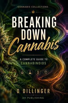 Paperback Breaking Down Cannabis: A Complete Guide to Cannabinoids (Cannabis collections) Book