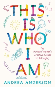 Paperback This Is Who I Am: The Autistic Woman's Creative Guide to Belonging Book