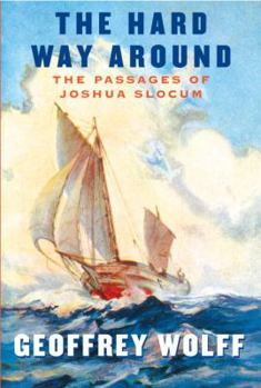 Hardcover The Hard Way Around: The Passages of Joshua Slocum Book